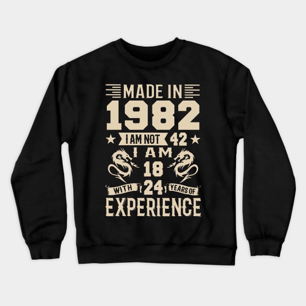 Made In 1982 I Am Not 42 I Am 18 With 24 Years Of Experience Crewneck Sweatshirt by Zaaa Amut Amut Indonesia Zaaaa